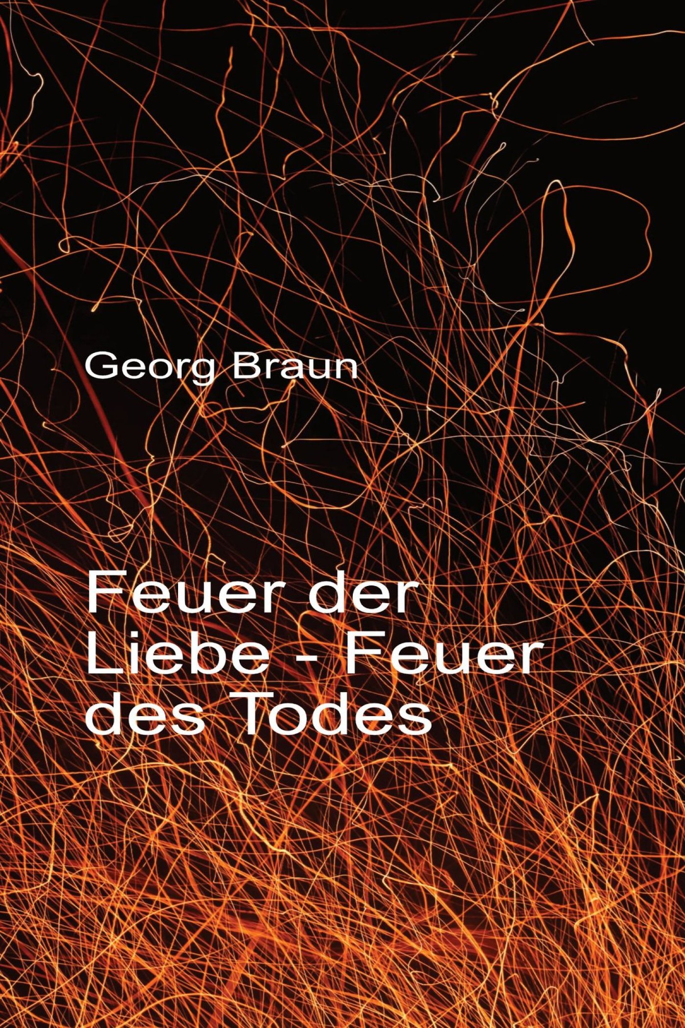Feuer der Liebe - Feuer des Todes - Georg Braun - E-Book