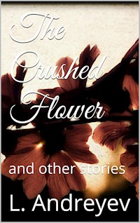 The Crushed Flower - Leonid Andreyev - E-Book