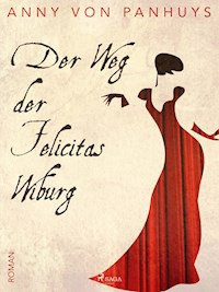 Der Weg von Felicitas Wiburg - Anny von Panhuys - E-Book