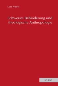 Schwerste Behinderung und theologische Anthropologie - Lars Mohr - E-Book