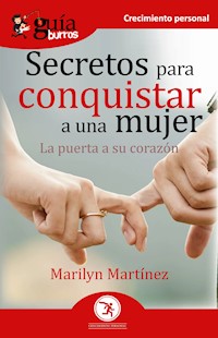 GuíaBurros Secretos para conquistar a una mujer - Marilyn Martínez - E-Book