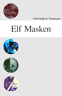 Elf Masken - Christoph J. Neumann - E-Book
