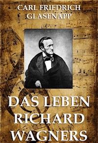 Das Leben Richard Wagners - Carl Friedrich Glasenapp - E-Book