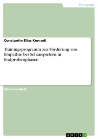 Trainingsprogramm zur Förderung von Empathie bei Schauspielern in Endprobenphasen - Constantin Elias Konradi - E-Book