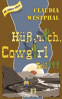 Küss mich, Cowgirl (Teil 3) - Claudia Westphal - E-Book