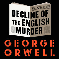 Decline of the English Murder - George Orwell - Hörbuch