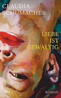 Liebe ist gewaltig - Claudia Schumacher - E-Book