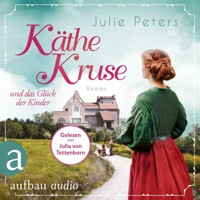 Käthe Kruse und das Glück der Kinder - Die Puppen-Saga, Band 2 (Ungekürzt) - Julie Peters - Hörbuch