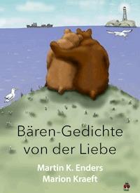 Bären-Gedichte von der Liebe - Martin K. Enders - E-Book