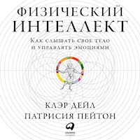 Физический интеллект: Как слышать свое тело и управлять эмоциями - Патрисия Пейтон - Hörbuch