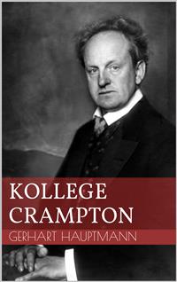Kollege Crampton - Gerhart Hauptmann - E-Book