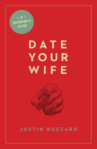 Date Your Wife - Justin Buzzard - E-Book