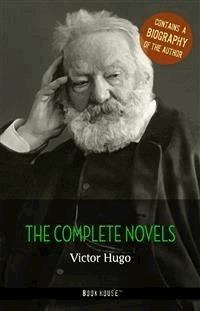 Victor Hugo: The Complete Novels + A Biography of the Author - Victor Hugo - E-Book
