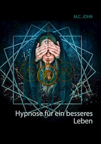 Hypnose für ein besseres Leben - M.C. John - E-Book