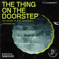 The Thing on the Doorstep (The Work of H. P. Lovecraft, Episode 59) - H. P. Lovecraft - Hörbuch