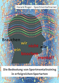 Brauchen wir nicht alle ein bisschen mental? - Harald Rüger - E-Book