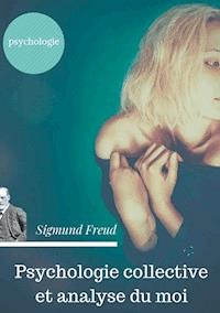 Psychologie collective et analyse du moi - Sigmund Freud - E-Book