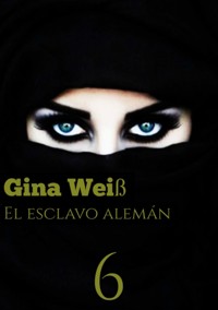 El esclavo alemán 6 - Gina Weiß - E-Book
