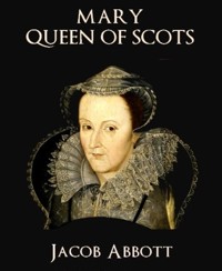 Mary Queen of Scots - Jacob Abbott - E-Book