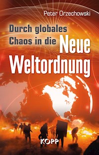 Durch globales Chaos in die Neue Weltordnung - Peter Orzechowski - E-Book