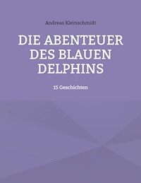 Die Abenteuer des blauen Delphins - Andreas Kleinschmidt - E-Book