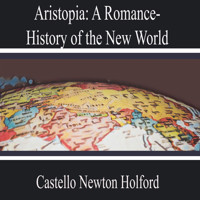 Aristopia: a Romance-History of the New World - Castello Newton Holford - Hörbuch