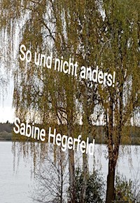 So und nicht anders! - Sabine Hegerfeld  - E-Book