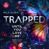 Trapped: Until You Love Me - Mila Olsen - Hörbuch