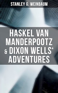 Haskel Van Manderpootz & Dixon Wells' Adventures - Stanley G. Weinbaum - E-Book