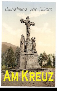 Am Kreuz - Wilhelmine von Hillern - E-Book