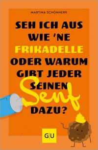 Seh ich aus wie 'ne Frikadelle oder warum gibt jeder seinen Senf dazu? - Martina Schönherr - E-Book