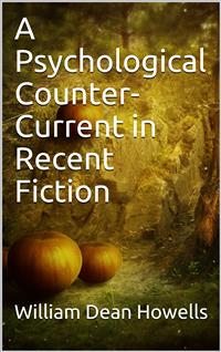 A Psychological Counter-Current in Recent Fiction - William Dean Howells - E-Book
