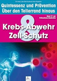 Krebs-Abwehr & Zell-Schutz: Quintessenz und Prävention - Imre Kusztrich - E-Book