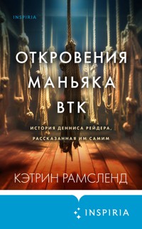 Откровения маньяка BTK. История Денниса Рейдера, рассказанная им самим - Кэтрин Рамсленд - E-Book