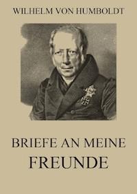 Briefe an meine Freunde - Wilhelm von Humboldt - E-Book