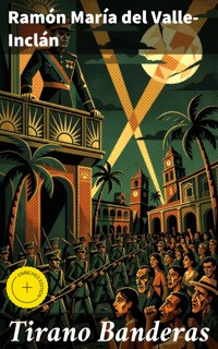 Tirano Banderas - Ramón María Del Valle-inclán - E-Book