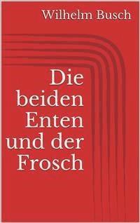 Die beiden Enten und der Frosch - Wilhelm Busch - E-Book