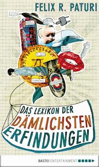 Das Lexikon der dämlichsten Erfindungen - Felix R. Paturi - E-Book