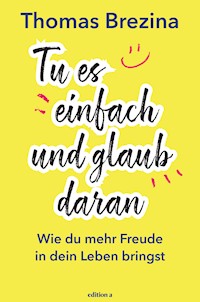 Tu es einfach und glaub daran - Thomas Brezina - E-Book