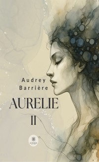 Aurelie - Tome 2 - Audrey Barrière - E-Book