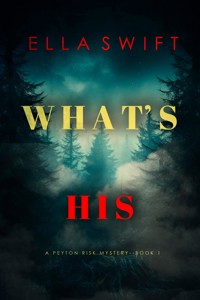 What's His (A Peyton Risk Suspense Thriller—Book 1) - Ella Swift - kostenlos E-Book