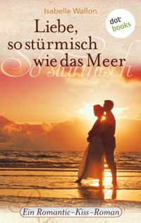 Liebe, so stürmisch wie das Meer - Isabelle Wallon - E-Book