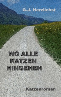 Wo alle Katzen hingehen - G. J. Herzlichst - E-Book