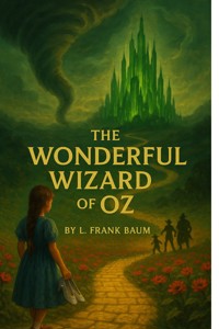 THE WONDERFUL WIZARD OF OZ (Illustrated) - L. Frank Baum - E-Book