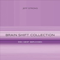 Brain Shift Collection - den Geist beruhigen - Jeff Strong - Hörbuch