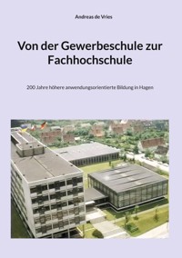 Von der Gewerbeschule zur Fachhochschule - Andreas de Vries - E-Book