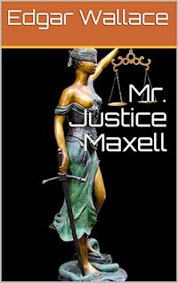 Mr. Justice Maxell - Edgar Wallace - E-Book