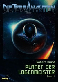 DIE TERRANAUTEN, Band 11: PLANET DER LOGENMEISTER - Robert Quint - E-Book