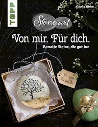 StoneArt - Von mir. Für dich. Bemalte Steine, die gut tun. Kleine Unikate, die lieben Menschen eine Botschaft übermitteln - Claudia Fischer - E-Book