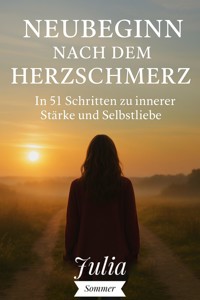 Neubeginn nach dem Herzschmerz - Julia Sommer - E-Book